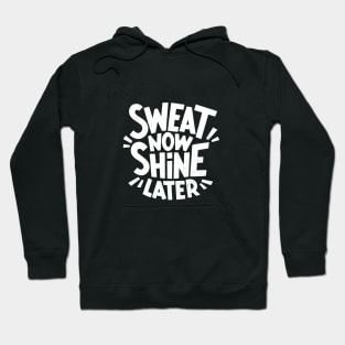 Sweat Now Shine Later  - Gym Shirt Hoodie